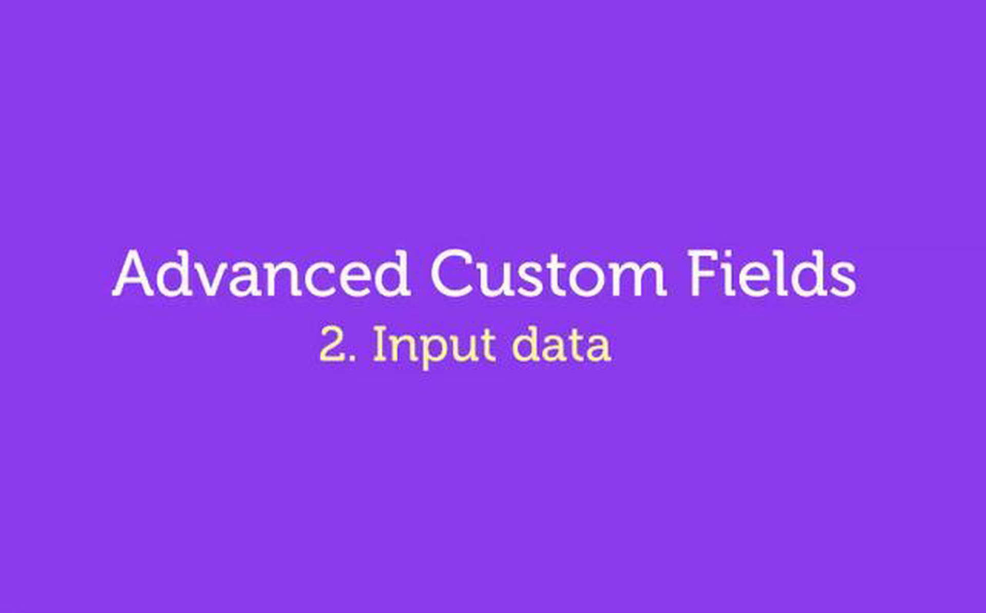 Advanced Custom Fields – WordPress Plugin – 2. Input Data