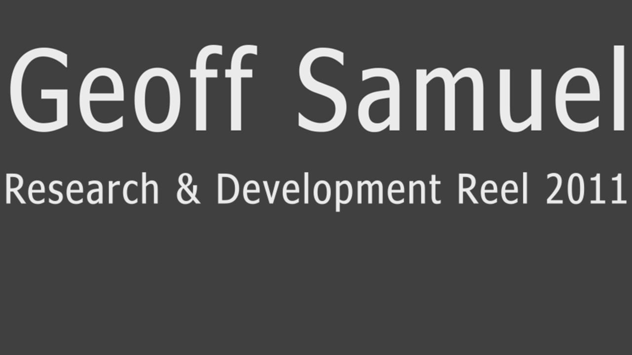 Geoff Samuel – Research and Development Showreel 2011