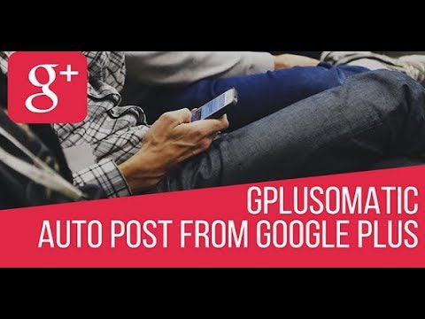Gplusomatic – Google Plus Automatic Post Generator – WordPress plugin