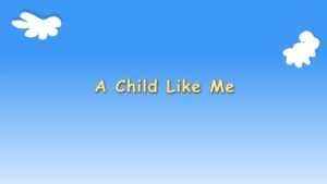 Kindergarten Year B Quarter 1 Episode 1: “A Child Like Me”