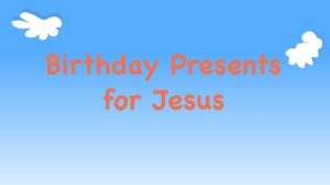 Kindergarten Year A Quarter 4 Episode 13: “Birthday Presents for Jesus”