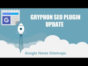 Gryphon SEO Plugin Update: Automatically generate sitemap for inclusion in Google News