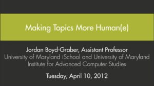Jordan Boyd-Graber Digital Dialogue: ‘Making Topics More Human(e)’