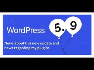 WordPress 5.9 update – News about this new update and news regarding my plugins