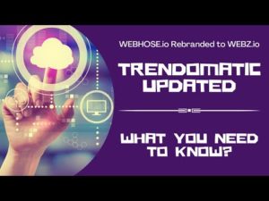 Trendomatic updated: WebHose.io rebranded to Webz.io – What you need to know about this update?