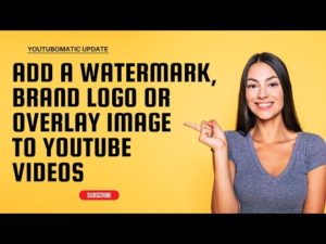 Youtubomatic Update: Add a Watermark, Brand Logo or Overlay Image to the Videos Uploaded to YouTube