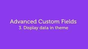 Advanced Custom Fields – WordPress Plugin – 3. Display data in your theme