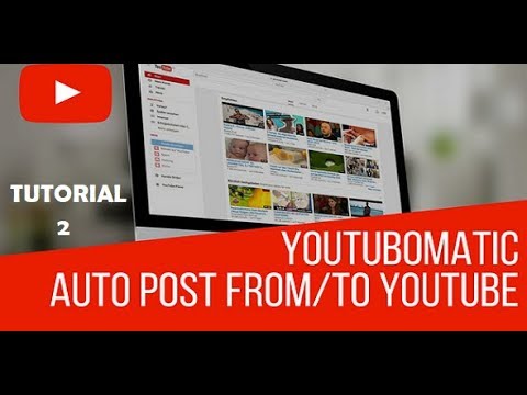 Youtubomatic Tutorial Part 2 – How to automatically post videos to your YouTube channel
