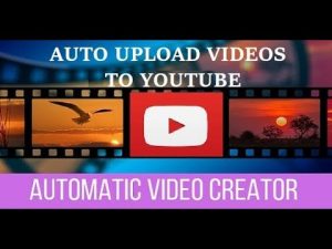 Automatic Video Creator: How to automatically upload created videos to YouTube?