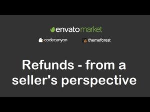 Refunds on Envato Marketplaces (ThemeForest, CodeCanyon) from a seller’s perspective
