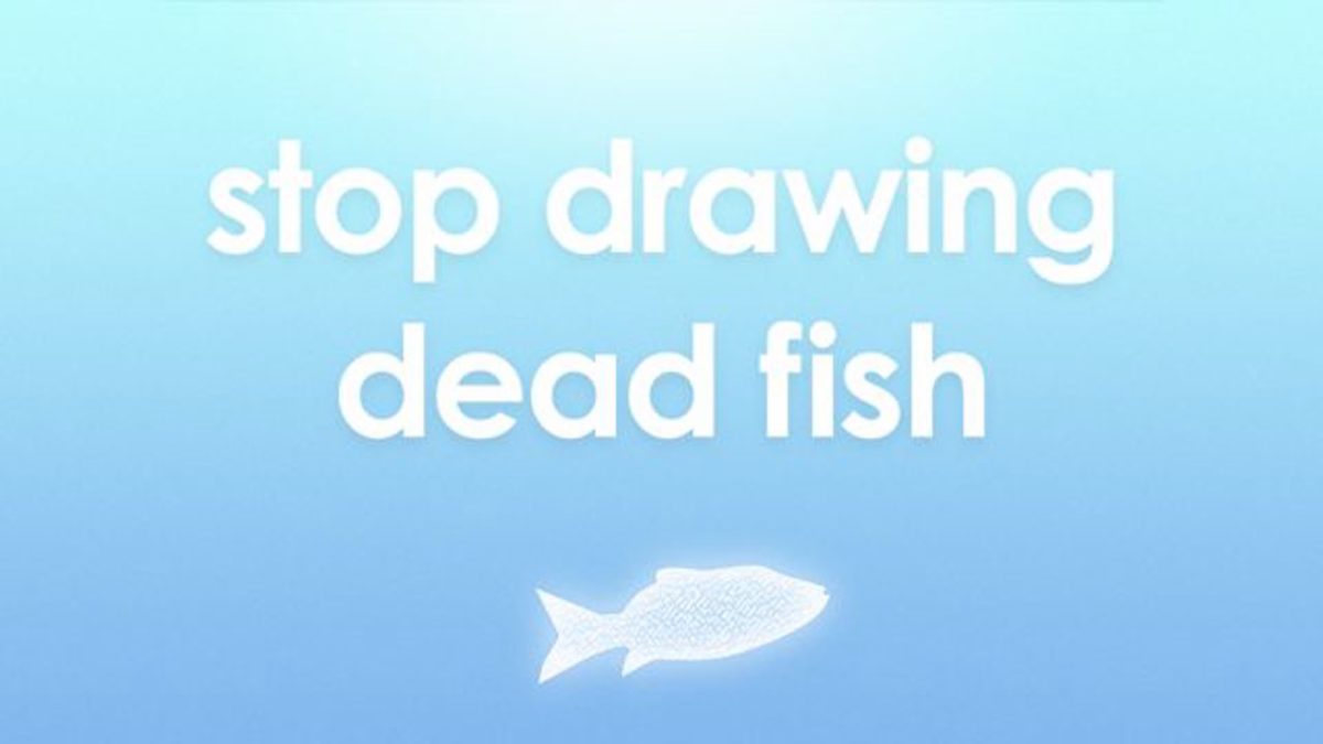 Stop Drawing Dead Fish