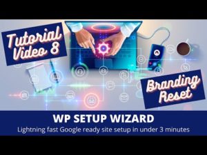 WP Setup Wizard – Tutorial Part 8 – Branding & Reset