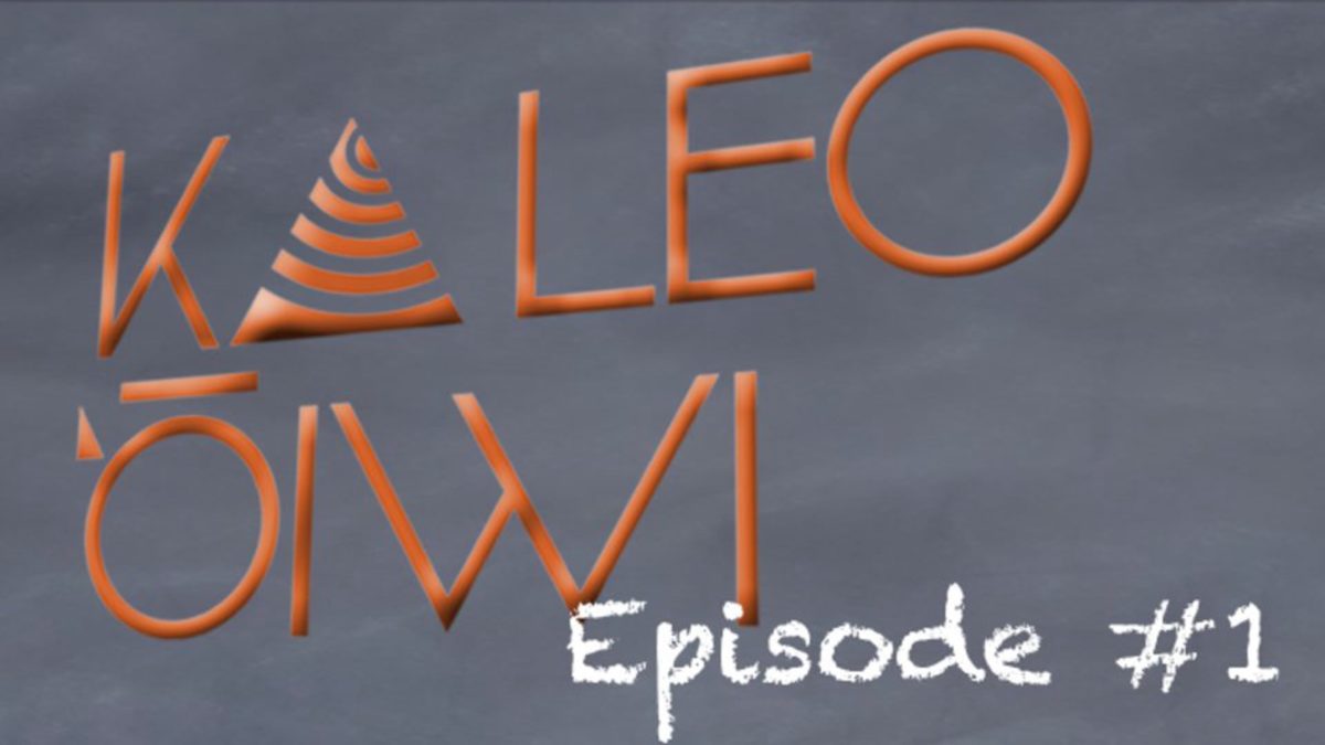 Ka Leo ʻŌiwi – Episode 1