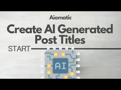 Create AI Generated Post Titles [Aiomatic Update]