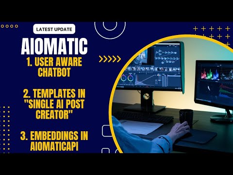Aiomatic: User Aware Chatbot, templates in “Single AI Post Creator”, Embeddings in  AiomaticAPI