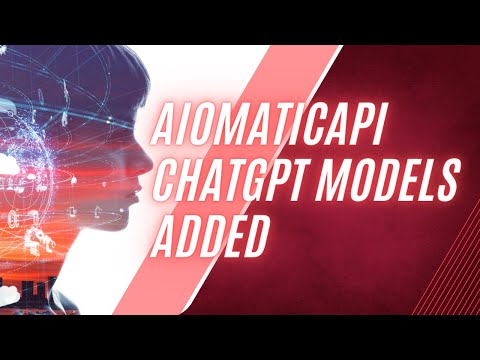 AiomaticAPI ChatGPT Models Added to the API!