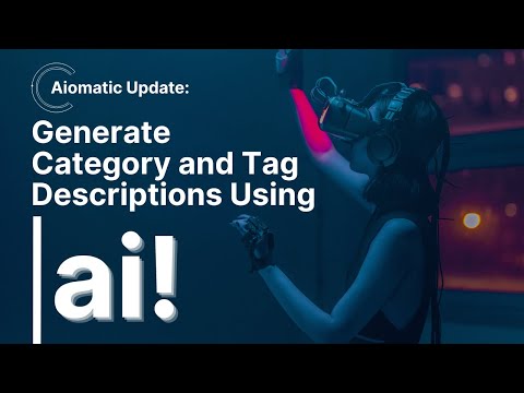 Aiomatic: Automatically Write using AI, the Description of any category, tag or custom taxonomy