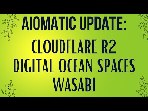 CloudFlare R2, Digital Ocean Spaces, Wasabi: S3 Compatible Storage Options Added to Aiomatic