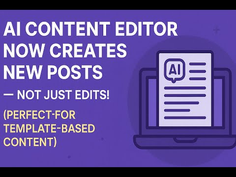 AI Content Editor Now Creates New Posts – Not Just Edits! (Perfect for Template-Based Content)