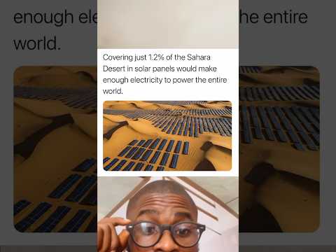 Covering just 1.2% of Sahara Desert with solar panels will generate electricity to power the earth