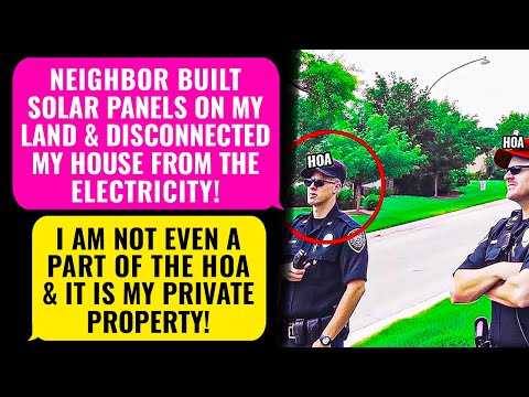 HOA Neighbor Built SOLAR PANELS On My Property And Disconnected My House! I’m NO HOA Member r/EP