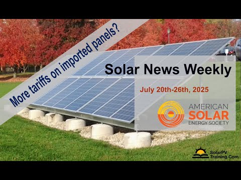 Solar News Weekly – More tariffs coming on imported solar panels?