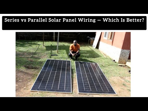 Series vs Parallel Solar Panel Wiring — Which Is Better?