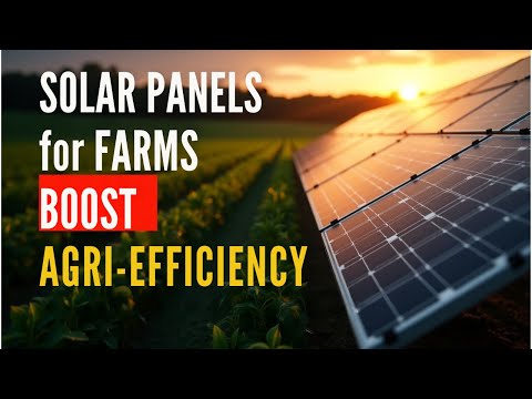 AGRI-EFFICIENCY BOOST: Solar Panels for Farms (How to Slash Energy Bills & Optimize Operations)