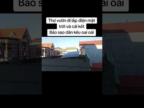 Thợ vườn đi lắp điện mặt trời và cái kếtBảo sao dân kêu oai oái