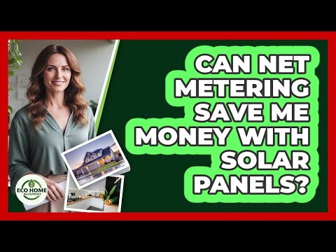 Can Net Metering Save Me Money With Solar Panels?