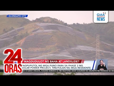 Pagpuputol ng mga puno para sa phase 2 ng solar power project, tinutulan ng mga residente | 24 Oras