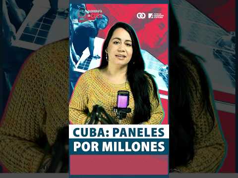 ¡Paneles solares en Cuba por millones! ¿Es real?
