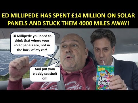 Ed Millipede has spent £14 million on solar panels – BUT NOT IN BRITAIN – they are in AFRICA!