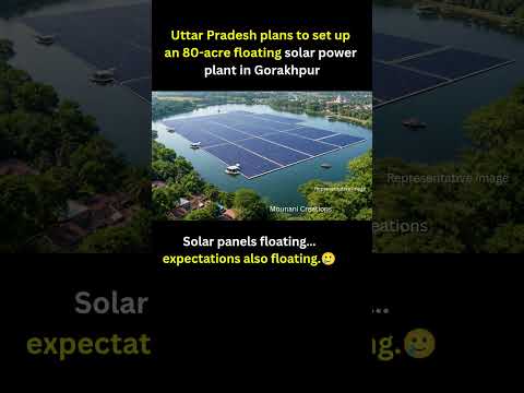 Uttar Pradesh plans to set upan 80-acre floating solar power plant in Gorakhpur